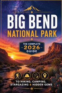 Big Bend National Park: The Complete 2026 Guide to Hiking, Camping, Stargazing & Hidden Gems cover