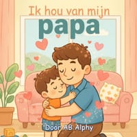Ik hou van mijn papa: Een lief prentenboek over liefde, veiligheid en familie cover