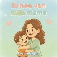 Ik hou van mijn mama: Een lief prentenboek over liefde, zorg en familie cover