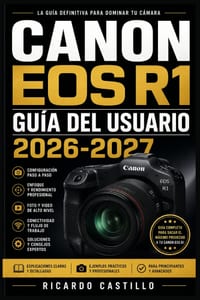 Canon EOS R1 Guía del Usuario 2026-2027: Domina la Fotografía Profesional: Ajustes, Funciones Avanzadas y Técnicas para Sacar el Máximo Partido a tu C cover