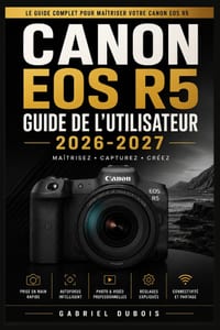 Canon EOS R5 Guide de l'Utilisateur 2026-2027: Le guide complet pour maîtriser votre appareil photo cover