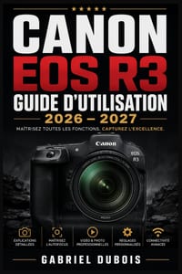 Canon EOS R3 Guide d'Utilisation 2026 - 2027: Le guide complet pour maîtriser votre boîtier professionnel Capteur BSI full-frame - Dual Pixel CMOS AF cover