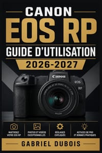 Canon EOS RP Guide d'Utilisation 2026-2027: Le Manuel Complet pour Maîtriser votre Appareil Photo Sans Miroir Plein Format cover