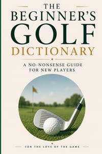 The Beginner's Golf Dictionary: A No-Nonsense Guide for New Players cover