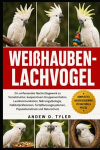 Weißhauben-Lachvogel: Ein umfassendes Nachschlagewerk zu Sozialstruktur, kooperativem Gruppenverhalten, Lautkommunikation, Nahrungsökologie, Habitatpr cover