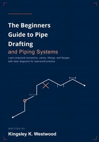 The Beginners Guide to Pipe Drafting and Piping Systems: Learn Industrial Isometrics, Valves, Fittings, and Flanges with Clear Diagrams for Real-World cover