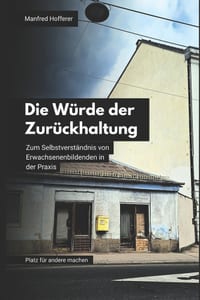 Die Würde der Zurückhaltung: Zum Selbstverständnis von Erwachsenenbildenden in der Praxis cover