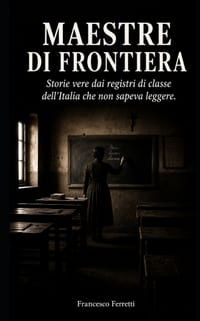 Maestre Di Frontiera: Storie vere dai registri di classe dell'Italia che non sapeva leggere cover