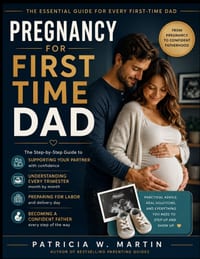 Pregnancy For First Time Dad: The Step-by-Step Guide to Supporting Your Partner, Understanding Every Trimester, Preparing for Labor & Becoming a Confi cover