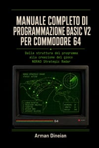 Manuale Completo Di Programmazione Basic V2 Per Commodore 64: Dalla struttura del programma alla creazione del gioco NORAD Strategic Radar cover