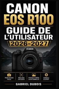 Canon EOS R100 GUIDE DE L'UTILISATEUR 2026-2027: Maîtrisez Votre Appareil Photo Sans Miroir: Paramètres, Modes de Prise de Vue, Astuces de Composition cover