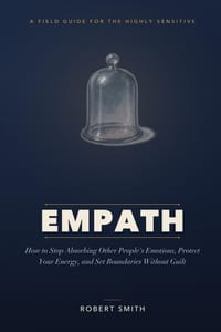 Empath: How to Stop Absorbing Other People's Emotions, Protect Your Energy, and Set Boundaries Without Guilt cover