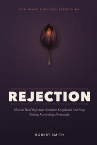 Rejection: How to Heal Rejection Sensitive Dysphoria, Quiet the Fear of Rejection, and Stop Taking Everything Personally cover