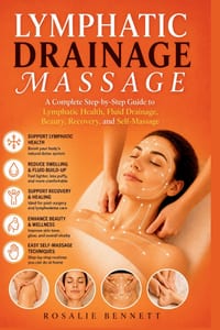 Lymphatic Drainage Massage: A Complete Step-by-Step Guide to Lymphatic Health, Fluid Drainage, Beauty, Recovery, and Self-Massage cover