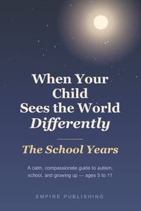 When Your Child Sees the World Differently: The School Years - A Calm, Compassionate Guide to Autism, School, and Growing Up (Ages 5 to 11) cover
