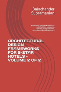 Architectural Design Frameworks for 5-Star Hotels - Volume 2 of 2: Architectural frameworks for luxury hotel facilities, restaurants, specialty dining cover