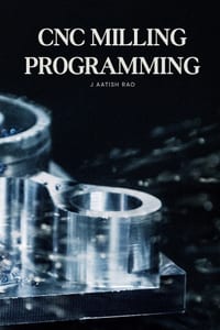 CNC Milling Programming: From Basic G-Code to Advanced Multi-Tool CNC Milling Programming cover