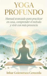 Yoga Profundo: Manual avanzado para practicar en casa, comprender el método y vivir con más presencia cover