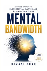 Mental Bandwidth: Clear Mental Clutter, Stop Forgetting Things, and Reclaim Your Focus: A simple 5-step system to end overwhelm, decision fatigue, and cover
