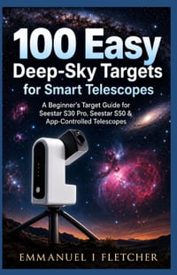 100 Easy Deep-Sky Targets for Smart Telescopes: A Beginner's Target Guide for Seestar S30 Pro, Seestar S50 & App-Controlled Telescope cover