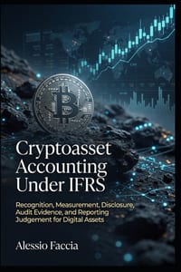 Cryptoasset Accounting Under IFRS: Recognition, Measurement, Disclosure, Audit Evidence, and Reporting Judgement for Digital Assets cover