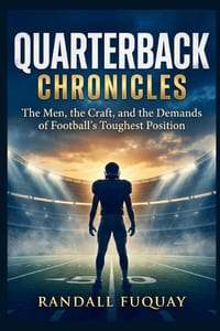 Quarterback Chronicles: The Men, the Craft, and the Demands of Football's Toughest Position cover