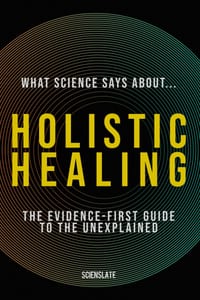 What Science Says About... Holistic Healing: The Evidence-First Guide for the Modern Wellness Seeker cover