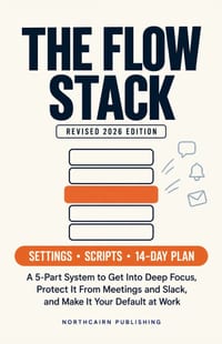 The Flow Stack: A 5-Part System to Get Into Deep Focus, Protect It From Meetings and Slack, and Make It Your Default at Work cover