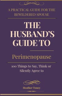 The Husband's Guide to Perimenopause: 100 Things to Say, Think, or Silently Agree To cover