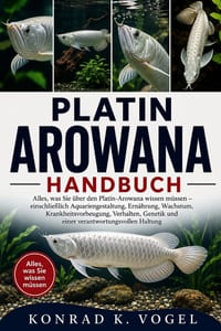 Platin-Arowana-Handbuch: Alles, was Sie über den Platin-Arowana wissen müssen - einschließlich Aquariengestaltung, Ernährung, Wachstum, Krankheitsvorb cover