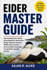 Eider Master Guide: Understanding Eider Evolution, Diving Adaptations, Reproductive Biology, Population Dynamics, Wildlife Health, Genomics, and Arcti cover