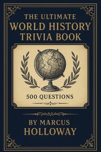 The Ultimate World History Trivia Book: 500 Questions Spanning Every Continent, Every Era, and Every Major Turning Point cover