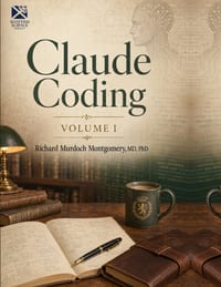 Claude Coding Volume 1 of 2: A Comprehensive Treatise on Agentic Software Development Vol 1; The Foundations, and the First Human Factors cover