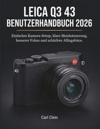 Leica Q3 43 Benutzerhandnuch 2026: Einfaches kamera set-up, klare menusteuerung besserer fokus und schaefere Alltagsfotos. cover
