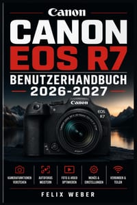 Canon EOS R7 Benutzerhandbuch 2026-2027: Der vollständige Leitfaden zur Kamerabedienung, Aufnahmetechnik, Menünavigation und professionellen Fotografi cover