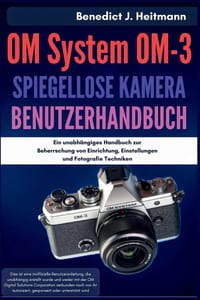 OM System OM-3 spiegellose Kamera Benutzerhandbuch: Ein unabhängiges Handbuch zur Beherrschung von Einrichtung, Einstellungen und Fotografie Techniken cover