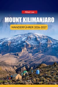 Mount Kilimanjaro Wanderführer 2026-2027: Höhenplanung, Ausrüstungs-Checklisten, Erfolgsraten der Route und Strategien für den höchsten Gipfel Afrikas cover