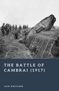 The Battle of Cambrai (1917): The First Great Tank Battle cover
