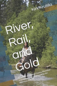 River, Rail, and Gold: A History of Mineral County, Montana-from Indigenous Homelands to the Interstate Era cover