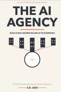 The AI Agency: How to Build a Real Income Selling AI Automation to Businesses cover