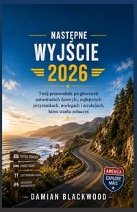 NastĘpne WyjŚcie 2026: Twój przewodnik po glównych autostradach Ameryki, najlepszych przystankach, noclegach i atrakcjach, które trzeba zoba cover