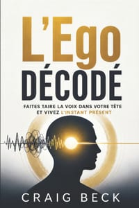 L'Ego décodé: Faites taire la voix dans votre tête et vivez l'instant présent cover