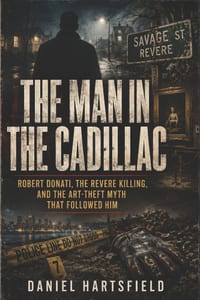 The Man in the Cadillac: Robert Donati, the Revere Killing, and the Art-Theft Myth That Followed Him cover