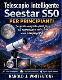 Telescopio intelligente Seestar S50 per principianti: La guida completa passo passo all'osservazione delle stelle e all'astrofotografia cover
