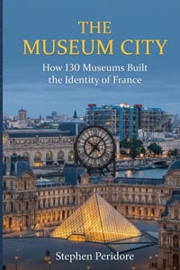 The Museum City: How 130 Museums Built the Identity of France cover