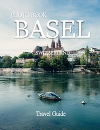 Basel Switzerland: Cool Pictures That Create an Idea for You About an Amazing Area, Buildings style, Cultural Religious ... All Travels, Hiking and Pi cover