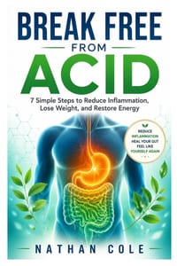 Break Free from Acid: 7 Simple Steps to Reduce Inflammation, Lose Weight, and Restore Energy cover