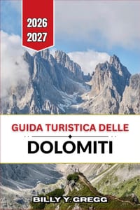 Guida turistica delle Dolomiti 2026-2027: Itinerari dettagliati per trekking, sci alpinismo, luoghi da fotografare, gastronomia locale e valli fuori d cover