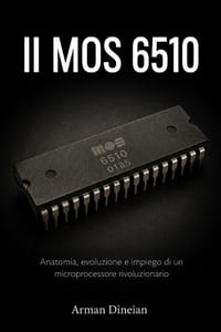 Il MOS 6510: Anatomia, evoluzione e impiego di un microprocessore rivoluzionario cover