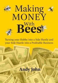 Making Money with Bees: Turn your Hobby into a Side Hustle and your Side Hustle into a Profitable Business cover